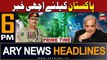 ARY News 6 PM Prime Time Headlines | 18th April 2024 | Good News For Pakistan