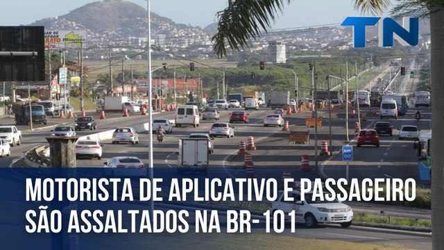 Motorista de aplicativo e passageiro são assaltados na BR-101