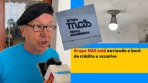 Acusan a Grupo MAS de tomar medidas para que usuarios paguen adeudos injustificados