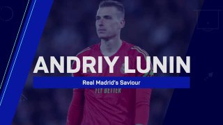 Andriy Lunin - Real Madrid's Saviour