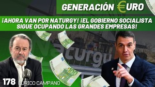Generación Euro #178: ¡Ahora van por Naturgy! ¡El gobierno socialista sigue ocupando las grandes empresas!