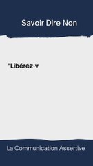 La communication Assertive - Etre assertif, c'est APPRENDRE à dire NON
