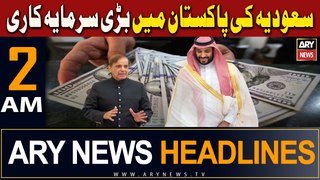 ARY News 2 AM Headlines | 19th April 2024 | Saudi Arabia's big investment in Pakistan