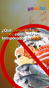 ¿Qué alimentos no debes consumir en temporada de calor?