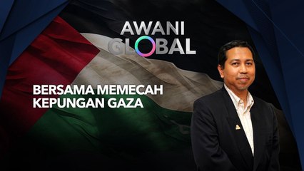 AWANI Global: Bersama Memecah Kepungan Gaza