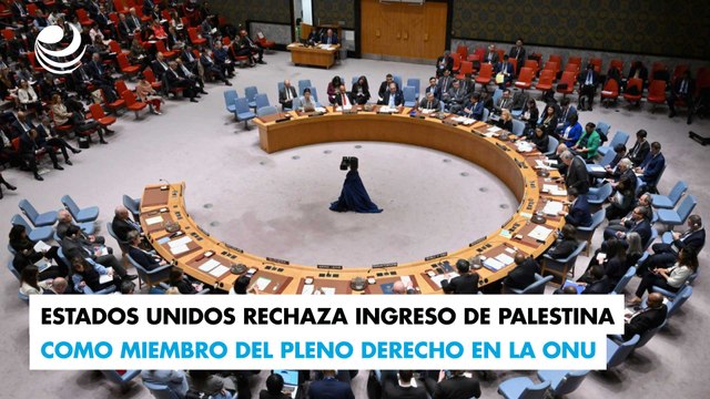 Estados Unidos rechaza ingreso de Palestina como miembro del pleno derecho en la ONU