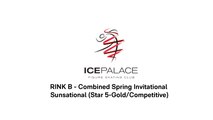 RINK B - Combined Spring Invitational – Sunsational (Star 5-Gold/Competitive)