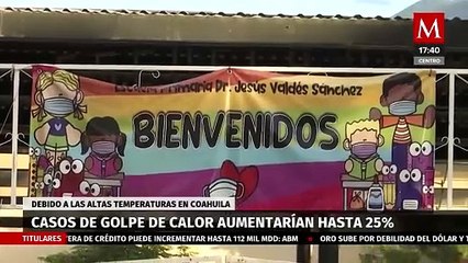 En Coahuila, se espera un aumento del 20 y 25 por ciento en casos de golpe de calor