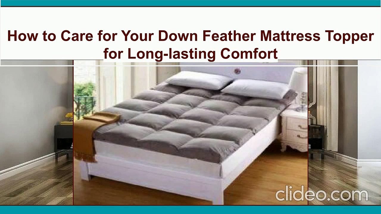 How to Care for Your Down Feather Mattress Topper for Long-Lasting Comfort