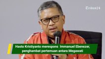 Hasto Kristiyanto merespons  Immanuel Ebenezer,  penghambat pertemuan antara Megawati