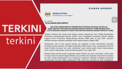 [TERKINI] Malaysia zahir kebimbangan dengan kegagalan Majlis PBB mengiktiraf Palestin