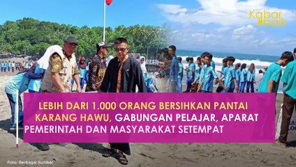 LEBIH DARI 1.000 ORANG BERSIHKAN PANTAI KARANG HAWU, GABUNGAN PELAJAR, APARAT PEMERINTAH DAN MASYARAKAT SETEMPAT