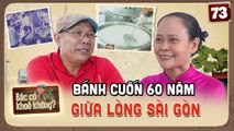 Tiệm bánh cuốn 60 năm giữa lòng Sài Gòn, món ăn cổ xưa hòa trộn văn hóa Bắc - Trung - Nam_BCKK #73