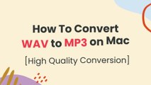 How to Convert WAV to MP3 on Mac in High Quality