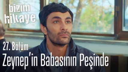 Tufan, Zeynep'in babasını arıyor - Bizim Hikaye 27. Bölüm