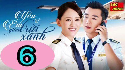 Yêu Em Giữa Trời Xanh - Tập 6 _ Trần Kiều Ân, Trịnh Khải, Chu Tử Kiêu _ Tình Cảm, Ngôn Tình
