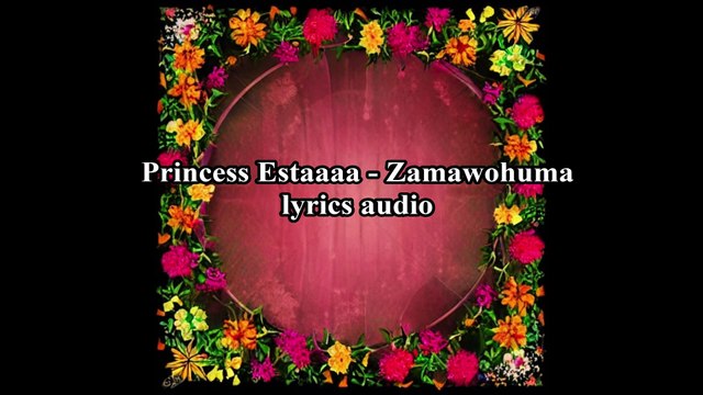 Princess Estaaaa - Zamawohuma lyrics audio