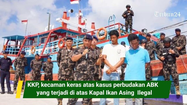 KKP, kecaman keras atas kasus perbudakan ABK yang terjadi di atas Kapal Ikan Asing Ilegal