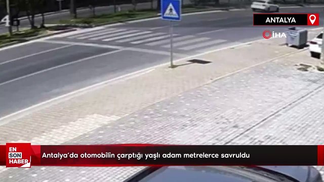 Antalya’da otomobilin çarptığı yaşlı adam metrelerce savruldu