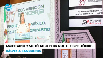 AMLO ganó y soltó algo peor que al tigre: Xóchitl Gálvez a banqueros