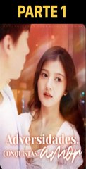 ADVERSIDADES, CONQUISTAS, AMOR PARTE 1
