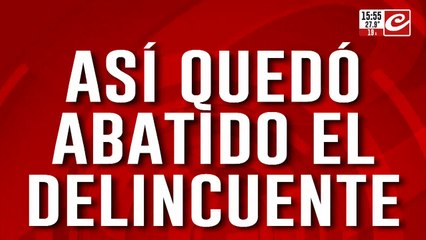 Así quedó abatido el delincuente