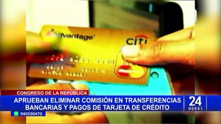 Congreso aprueba eliminar comisión por transferencias bancarias y pago de tarjetas de crédito