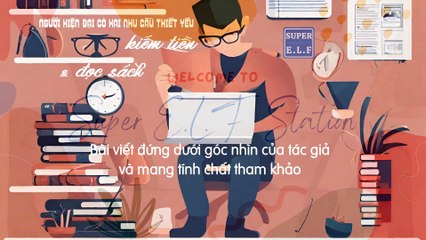 Người hiện đại có hai nhu cầu thiết yếu: kiếm tiền và đọc sách.