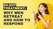 Silent Treatment: Why Men Retreat and How to Respond