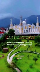 Surat Al-Baqarah 286 (ALLAH tidak akan membenai Hamba-Nya melampaui batas kemampuannya)