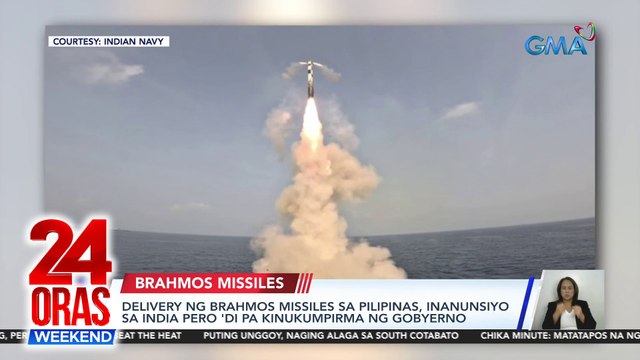 Delivery ng Brahmos Missiles sa Pilipinas, inanunsiyo sa India pero 'di pa kinukumpirma ng gobyerno | 24 Oras Weekend