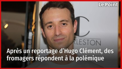 Après un reportage d’Hugo Clément, des fromagers répondent à la polémique