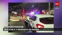 En Oaxaca, rescatan a un grupo de 11 migrantes; 7 eran menores