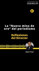 Reflexiones del director | La "Nueva mina de oro" del periodismo