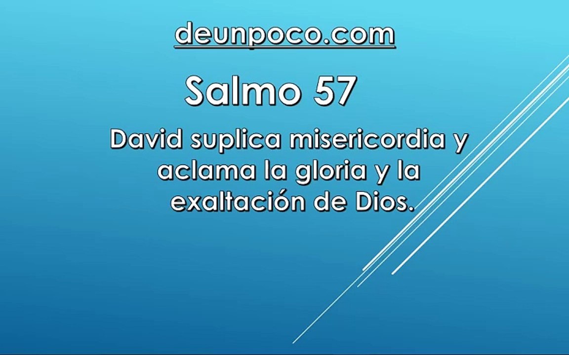 Salmo 57 David suplica misericordia y aclama la gloria y la exaltación de Dios.