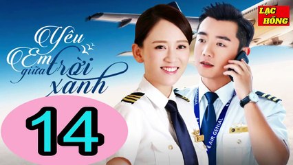 Yêu Em Giữa Trời Xanh - Tập 14 _ Trần Kiều Ân, Trịnh Khải, Chu Tử Kiêu _ Tình Cảm, Ngôn Tình