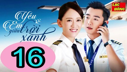 Yêu Em Giữa Trời Xanh - Tập 16 _ Trần Kiều Ân, Trịnh Khải, Chu Tử Kiêu _ Tình Cảm, Ngôn Tình