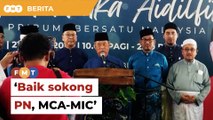 Lebih baik sokong PN, Muhyiddin beritahu MCA, MIC