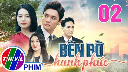BÊN BỜ HẠNH PHÚC - TẬP 02 | Phim Truyện Việt Nam THVL