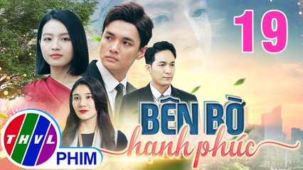 BÊN BỜ HẠNH PHÚC - TẬP 19 | Phim Truyện Việt Nam THVL