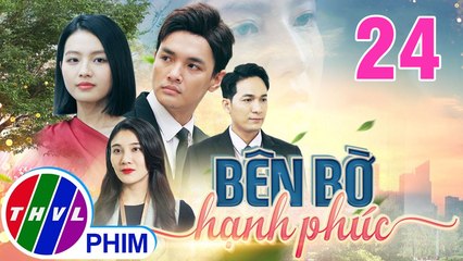 BÊN BỜ HẠNH PHÚC - TẬP 24 | Phim Truyện Việt Nam THVL