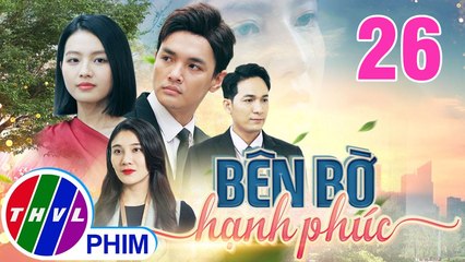 BÊN BỜ HẠNH PHÚC - TẬP 26 | Phim Truyện Việt Nam THVL