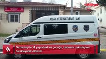 Gaziantep’te korkunç olay! 14 yaşındaki kız, babasını uykudayken öldürdü