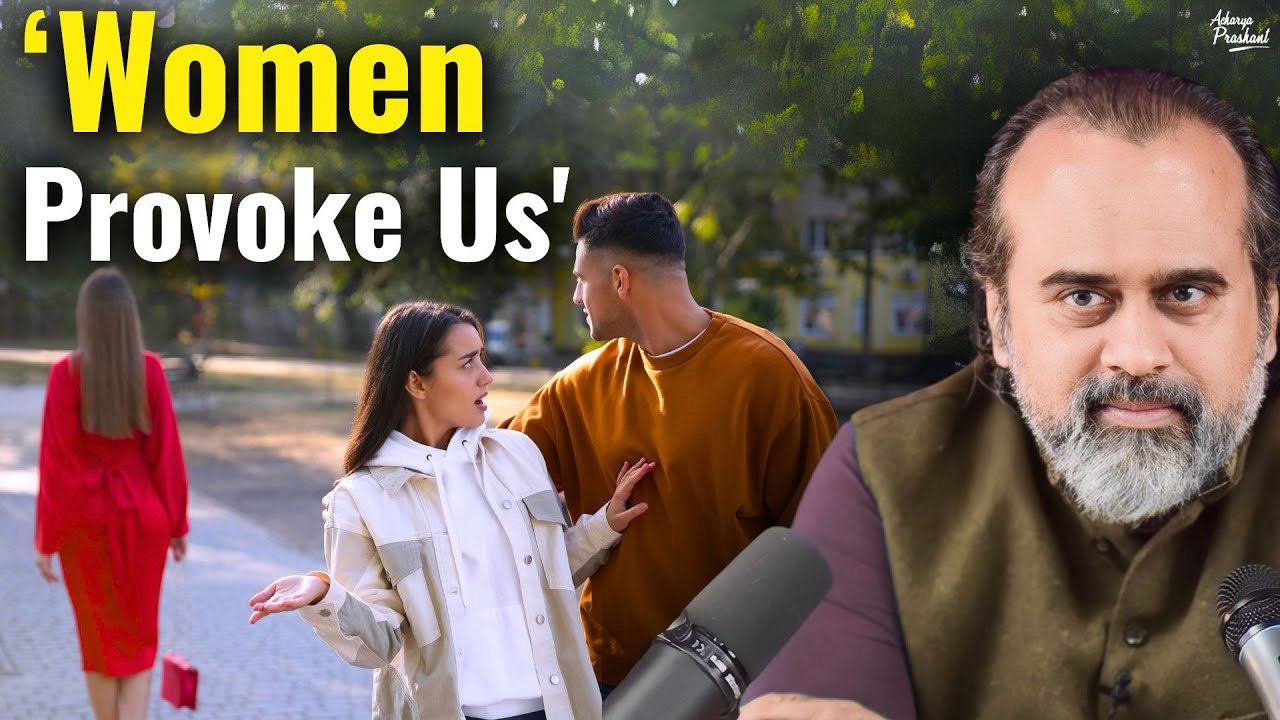 For Men Who Say, 'Women Provoke Us' || Acharya Prashant