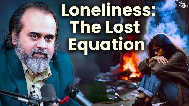 Loneliness: The Lost Equation || Acharya Prashant (2020)