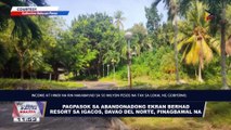 Pagpasok sa abandonadong Ekran Berhad Resort sa IGACOS, Davao del Norte, pinagbawal na;