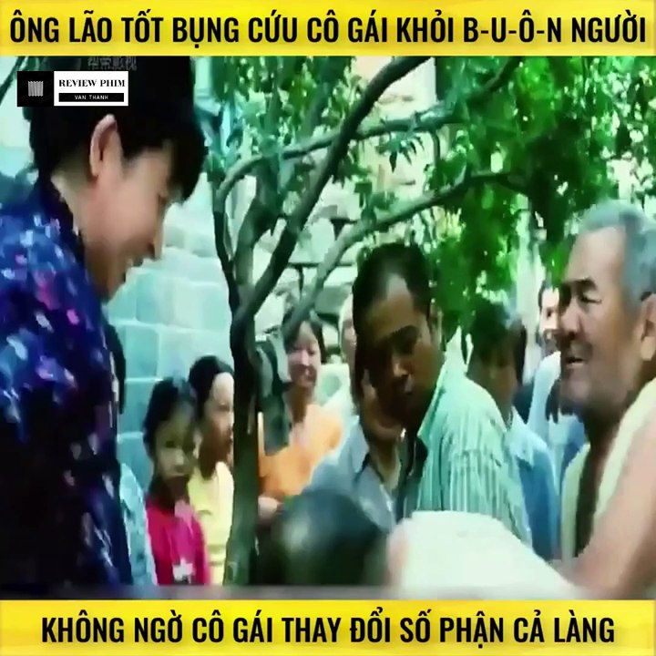 Review Phim - Ông Lão Tốt Bụng Cứu Cô Gái Khỏi Buôn Người, Không Ngờ Cô Gái Thay Đổi Cả Làng!