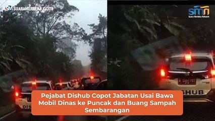 Pejabat Dishub Copot Jabatan Usai Bawa Mobil Dinas ke Puncak dan Buang Sampah Sembarangan