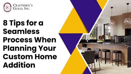 8 Tips for a Seamless Process When Planning Your Custom Home Addition
