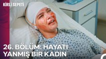 26. BÖLÜM: HAYATI YANMIŞ BİR KADIN - Kirli Sepeti Özet